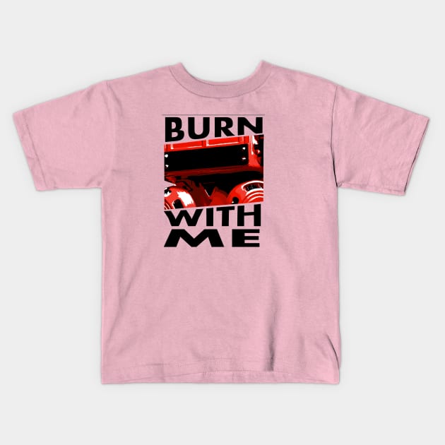 BURN WITH ME Kids T-Shirt by KARMADESIGNER T-SHIRT SHOP